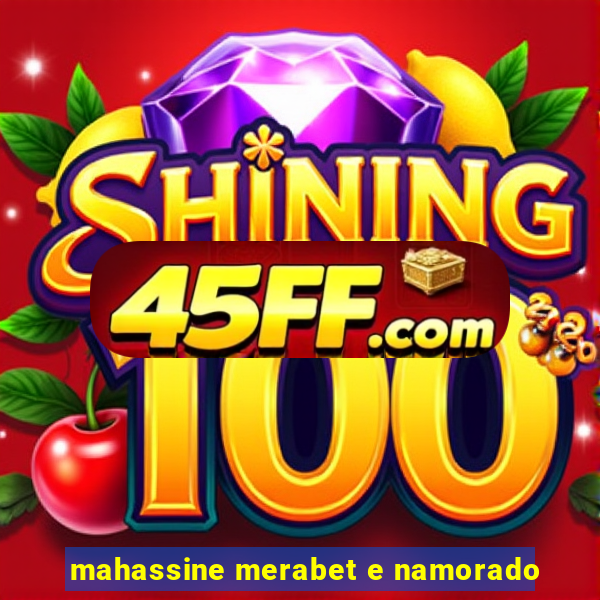 mahassine merabet e namorado